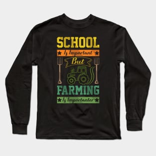 School Is Important But Farming Is Importanter farmer sayings Long Sleeve T-Shirt